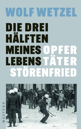 Wolf Wetzel: Die drei Hälften meines Lebens 