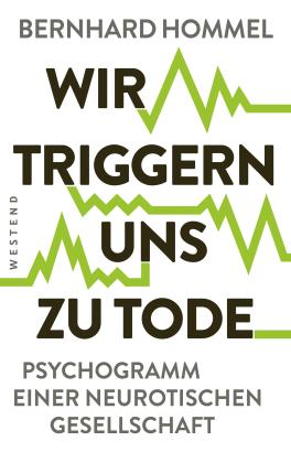 Bernhard Hommel: Wir triggern uns zu Tode 