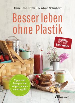 Anneliese Bunk, Nadine Schubert: Besser leben ohne Plastik 