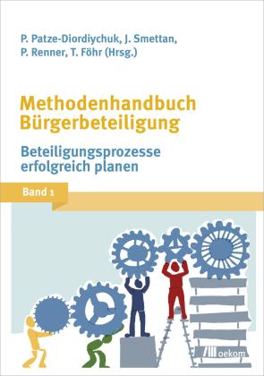 Tanja Föhr, Peter Patze-Diordiychuk, Paul Renner, Jürgen Smettan: Methodenhandbuch Bürgerbeteiligung 