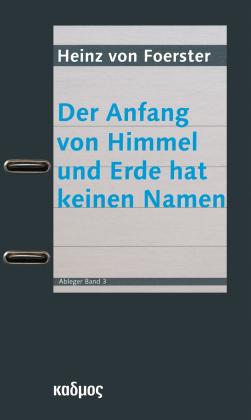 Albert Müller, Karl H. Müller, Heinz von Foerster: Der Anfang von Himmel und Erde hat keinen Namen 