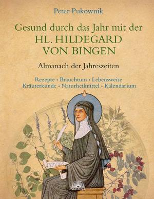 Peter Pukownik: Gesund durch das Jahr mit der HL. HILDEGARD VON BINGEN 