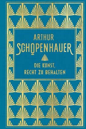 Arthur Schopenhauer: Die Kunst, Recht zu behalten 