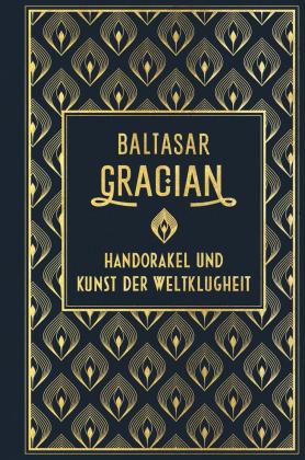 Baltasar Gracian: Handorakel und Kunst der Weltklugheit 