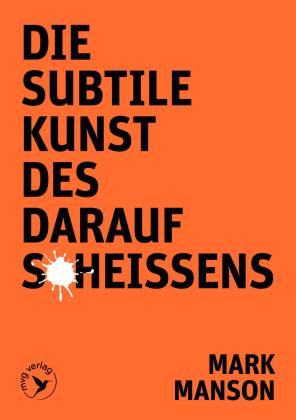 Mark Manson: Die subtile Kunst des Daraufscheißens 