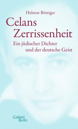 Helmut Böttiger: Celans Zerrissenheit 