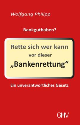 Wolfgang Philipp: Rette sich wer kann vor dieser Bankenrettung 
