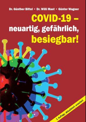 Dr. Günther Bittel, Günther Bittel, Dr. Willi Mast, Willi Mast, Günter Wagner: Covid-19 – neuartig, gefährlich, besiegbar! 