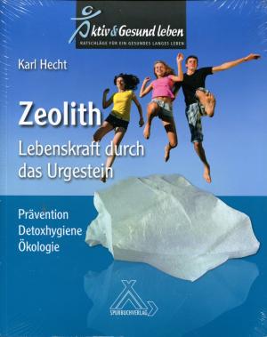 Karl Hecht: Zeolith - Lebenskraft durch das Urgestein 