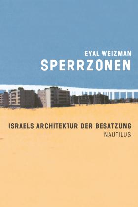 Sophia Deeg, Tashy Endres, Eyal Weizman: Sperrzonen 