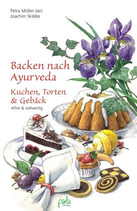 Regina Heinelt, Petra Müller-Jani, Joachim Skibbe: Backen nach Ayurveda - Kuchen, Torten & Gebäck 