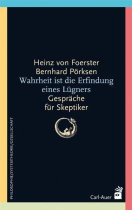 Heinz von Foerster, Bernhard Pörksen: Wahrheit ist die Erfindung eines Lügners 