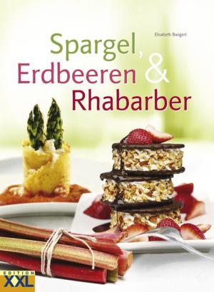 Elisabeth Bangert: Spargel, Erdbeeren & Rhababer 