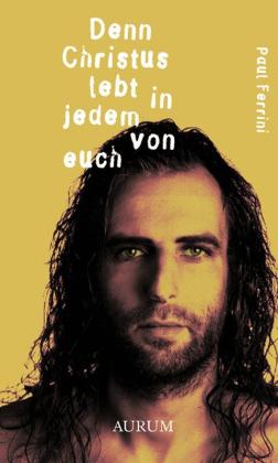 Paul Ferrini: Denn Christus lebt in jedem von euch 