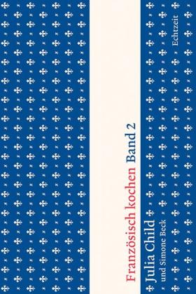Julia Child: Französisch kochen Band 2 