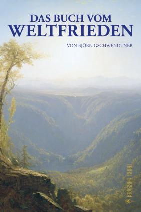 Björn Gschwendtner: Das Buch vom Weltfrieden 