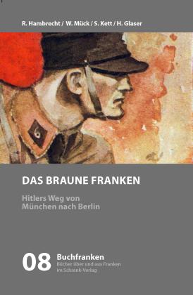 Hermann Glaser, Rainer Hambrecht, Siegfried Kett, Wolfgang Mück: Das braune Franken 