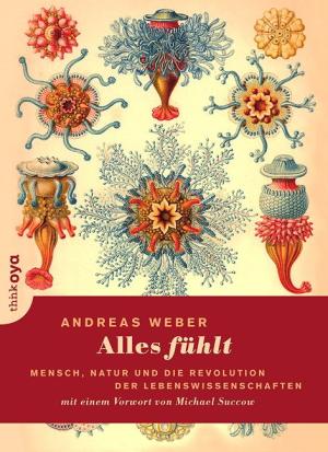 Andreas Weber: Alles fühlt 