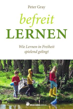 Peter Gray: Befreit lernen 