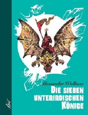 Alexander Wolkow, Leonid Wladimirski: Die sieben unterirdischen Könige 
