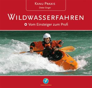 Dieter Singer: Kanu Praxis Wildwasserfahren 