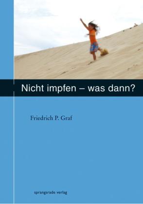 Friedrich P Graf, Friedrich P. Graf: Nicht impfen - was dann ? 