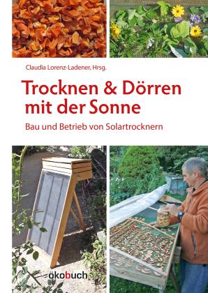 Michael Götz, Heike Hoedt, Erwin Zachl, Claudia Lorenz-Ladener: Trocknen und Dörren mit der Sonne 