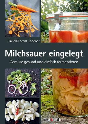 Claudia Lorenz-Ladener: Milchsauer eingelegt 