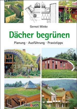 Gernot Minke: Dächer begrünen 