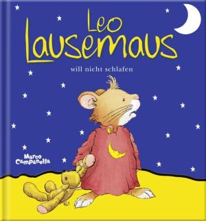 Marco Campanella: Leo Lausemaus will nicht schlafen 