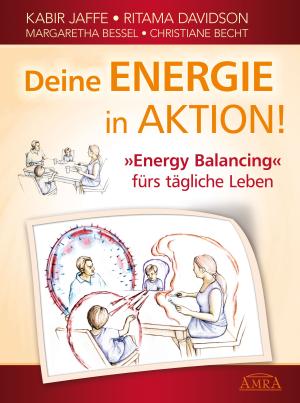 Christiane Becht, Christina Becht, Margaretha Bessel, Ritama Davidson, Kabir Jaffe: Deine Energie in Aktion! 'Energy Balancing' fürs tägliche Leben 
