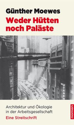 Günther Moewes: Weder Hütten noch Paläste 