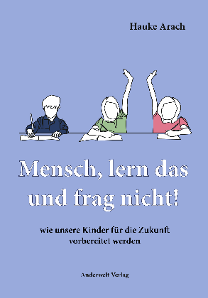 Hauke Arach: Mensch, lern das und frag nicht! 