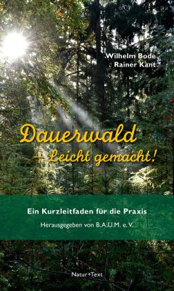 A. B., Wilhelm Bode, Rainer Kant, B.A.U.M. e. V.: Dauerwald – Leicht gemacht 