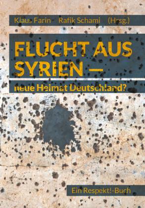 Klaus Farin, Rafik Schami, Ingrid Gogolin, Kristin Helberg, Olaf Jantz, Gesa Köbberling, Helge Kraus, Barbara Schramkowski: Flucht aus Syrien - neue Heimat Deutschland? 
