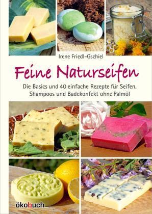 Irene Friedl-Gschiel: Feine Naturseifen 