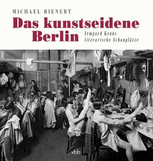 Michael Bienert: Das kunstseidene Berlin 