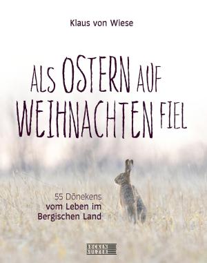 Klaus von Wiese: Als Ostern auf Weihnachten fiel 