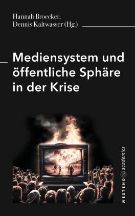 Hannah Broecker, Dennis Kaltwasser: Mediensystem und öffentliche Sphäre in der Krise 