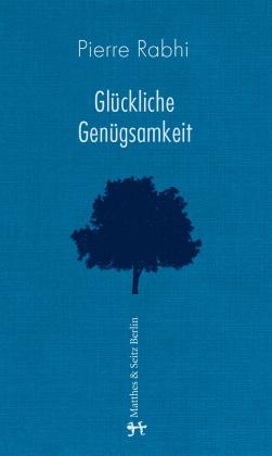 Pierre Rabhi: Glückliche Genügsamkeit 