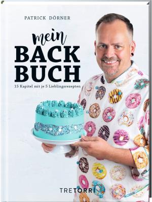 Patrick Dörner: Mein Backbuch - 15 Kapitel mit 5 Lieblingsrezepten 