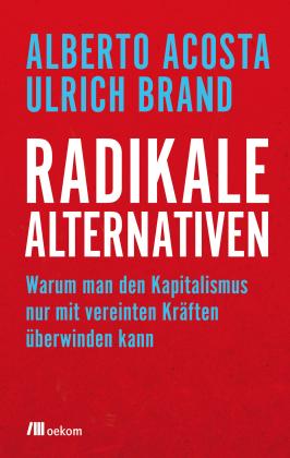 Alberto Acosta, Ulrich Brand: Radikale Alternativen 