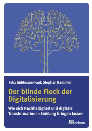 Stephan Rammler, Felix Sühlmann-Faul: Der blinde Fleck der Digitalisierung 