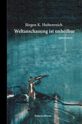Jürgen K. Hultenreich: Weltanschauung ist unheilbar 