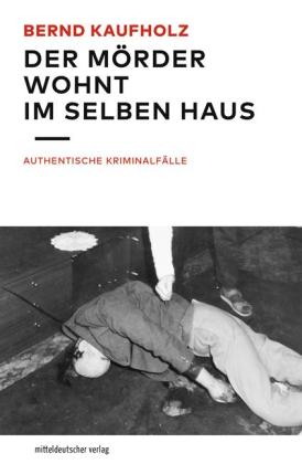 Bernd Kaufholz: Der Mörder wohnt im selben Haus 