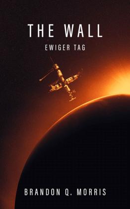 Brandon Q. Morris: The Wall - Ewiger Tag 