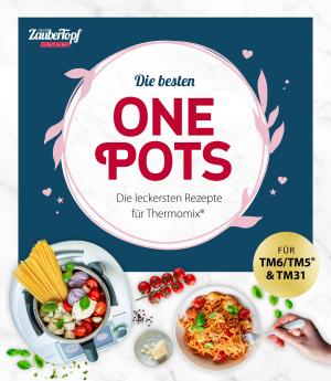 Redaktion ZauberTopf, Redaktion mein ZauberTopf: mein ZauberTopf Einfach lecker! Die besten One Pots 