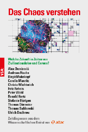 Alex Demirovic, Ulrich Duchrow, Thomas Dürmeier, Andreas Fisahn, Ronald Hartz, Stefanie Hürtgen, Birgit Mahnkopf, Carolin Mauritz, Fritz Reheis, Thomas Sablowski, Peter Wahl, Christa Wichterich: Das Chaos verstehen 