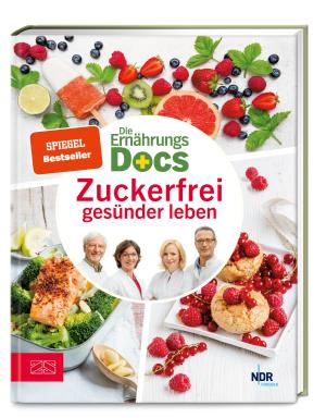 Anne Dr. med. Fleck, Jörn Dr. med. Klasen, Matthias Dr. med. Riedl, Silja Dr. med. Schäfer, Anne Fleck, Jörn Klasen, Matthias Riedl, Silja Schäfer: Die Ernährungs-Docs – Zuckerfrei gesünder leben 