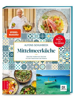 Alfons Schuhbeck: Schuhbecks Mittelmeerküche 